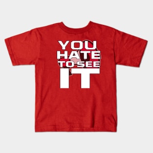 You Hate To See It Kids T-Shirt